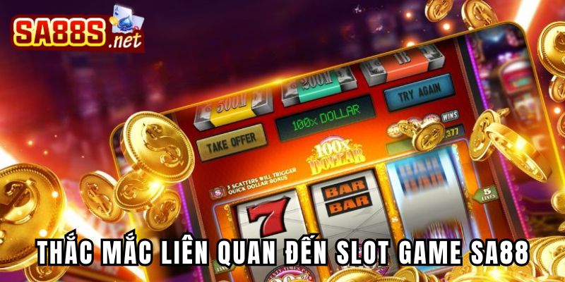 Những vấn đề thắc mắc phổ biến liên quan đến slot game Sa88